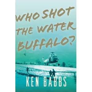 Who Shot the Water Buffalo? [Paperback]: Ken Babbs: Books