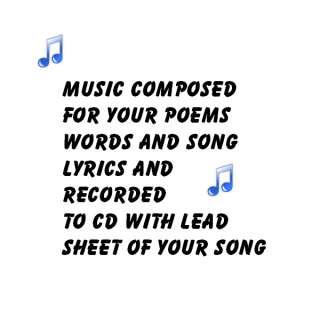 YOUR POEMS WORDS AND SONG LYRICS SET TO MUSIC  