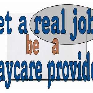    get a real job be a daycare provider Mousepad