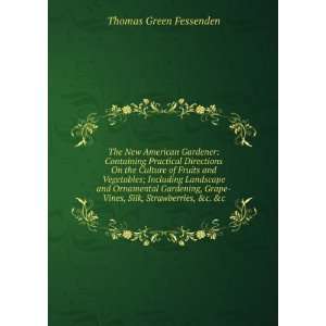   Grape Vines, Silk, Strawberries, &c. &c Thomas Green Fessenden Books