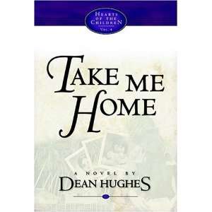   Take Me Home (Hearts of the Children) [Hardcover]: Dean Hughes: Books