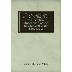 The Anglo Greek Primer, Or First Step to a Practical Knowledge of the 