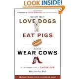 Why We Love Dogs, Eat Pigs, and Wear Cows An Introduction to Carnism 