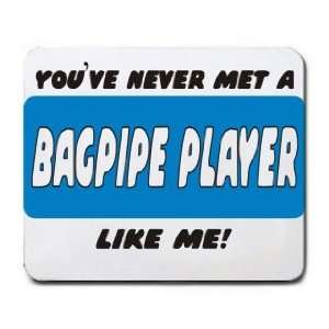  YOUVE NEVER MET A BAGPIPE PLAYER LIKE ME Mousepad 