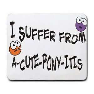  I SUFFER FROM A CUTE PONY  ITIS Mousepad