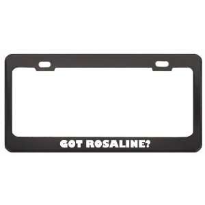 Got Rosaline? Girl Name Black Metal License Plate Frame Holder Border 