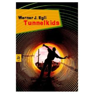Tunnelkids.  Werner J. Egli Bücher