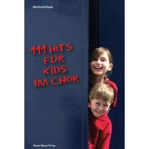 111 Hits für Kids im Chor Die besten Lieder der bekanntesten 