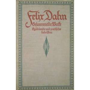 Felix Dahn Gesammelte Werke. Erzählungen und poetische Schriften 