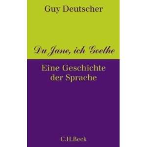 Du Jane, ich Goethe Eine Geschichte der Sprache  Guy 