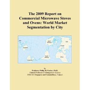 The 2009 Report on Commercial Microwave Stoves and Ovens: World Market 