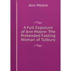   of Ann Moore The Pretended Fasting Woman of Tutbury Ann Moore Books