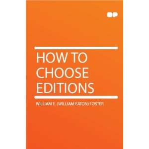  How to Choose Editions William E. (William Eaton) Foster Books