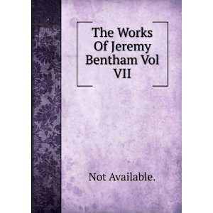  The Works Of Jeremy Bentham Vol VII Not Available. Books