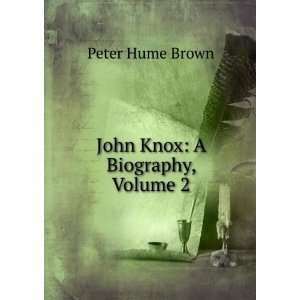  John Knox A Biography, Volume 2 Peter Hume Brown Books