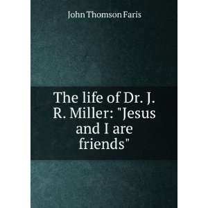   Dr. J.R. Miller Jesus and I are friends John Thomson Faris Books
