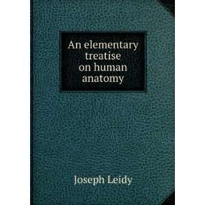    An elementary treatise on human anatomy Joseph Leidy Books