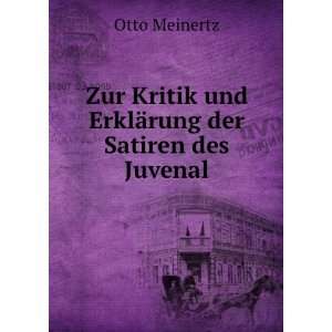   Kritik und ErklÃ¤rung der Satiren des Juvenal Otto Meinertz Books