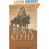 Black Kettle  The Cheyenne Chief Who Sought Peace but Found War by 