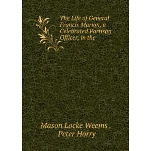   Partisan Officer, in the . Peter Horry Mason Locke Weems  Books