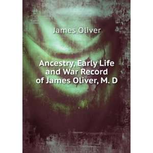  Early Life and War Record of James Oliver, M. D. James Oliver Books