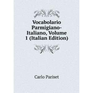  Vocabolario Parmigiano Italiano, Volume 1 (Italian Edition 