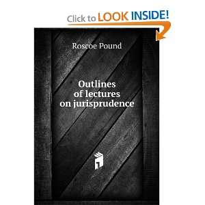  Outlines of lectures on jurisprudence Roscoe Pound Books