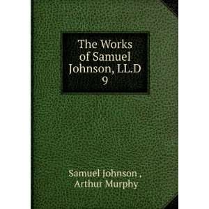   Works of Samuel Johnson, LL.D. 9 Arthur Murphy Samuel Johnson  Books