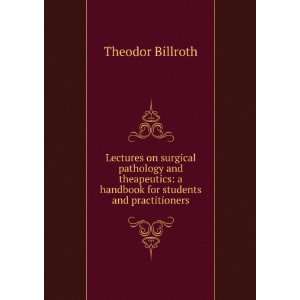   handbook for students and practitioners Theodor Billroth Books