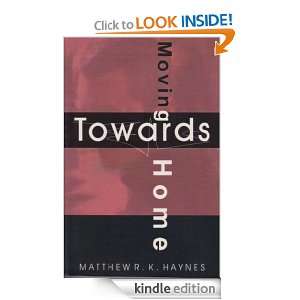  Moving Towards Home eBook Matthew Haynes Kindle Store