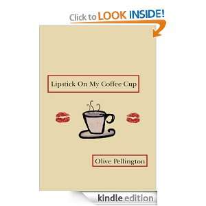 Lipstick On My Coffee CupBook of Poems Olive Pellington  